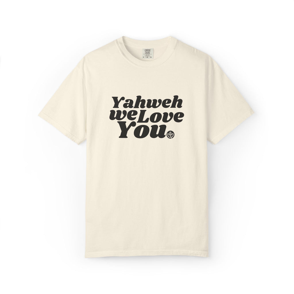 Yahweh We Love You GC |  Unisex Garment-Dyed Tee