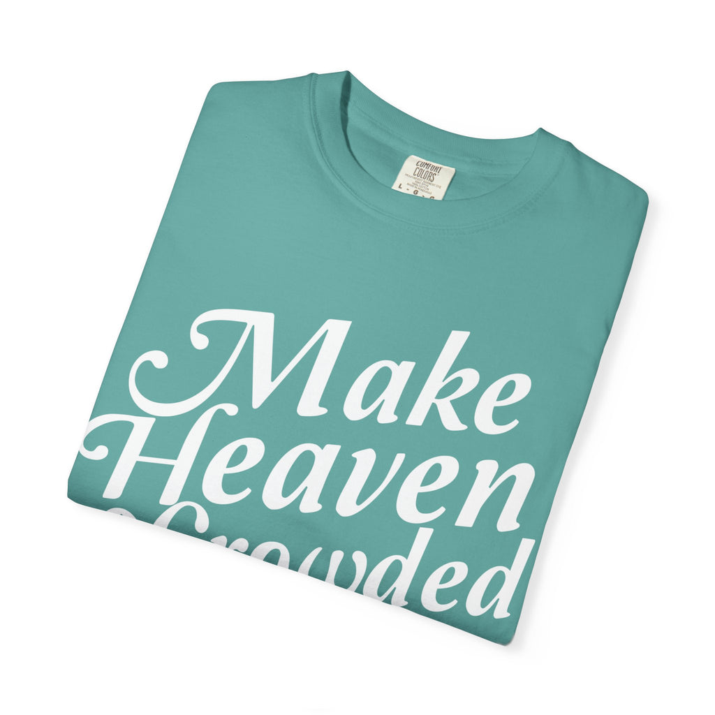 Make Heaven Crowded GC |  Unisex Garment-Dyed Tee