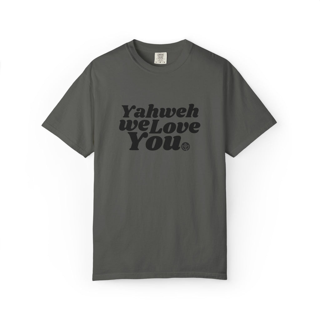 Yahweh We Love You GC |  Unisex Garment-Dyed Tee